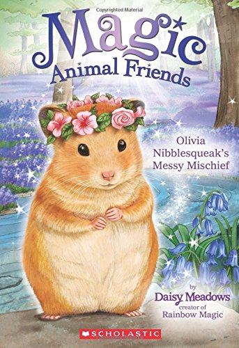 Olivia Nibblesqueak's Messy Mischief (Magic Animal Friends) - 8324