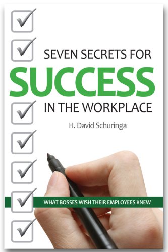 Seven Secrets for Success in the Workplace: What Bosses Wish Their Employees Knew