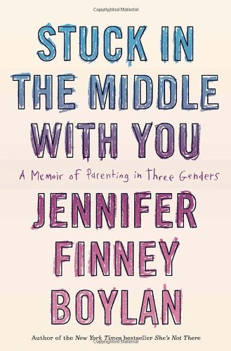 Stuck in the Middle with You: A Memoir of Parenting in Three Genders - 564