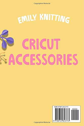 Cricut Accessories: A Practical Guide to The Several Choices of Best Cricut Accessories and Materials for Your Next Project