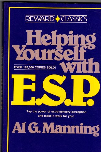 Helping Yourself with ESP - Taop the Power of Extra-Sensory Perception and Make it Work for You!