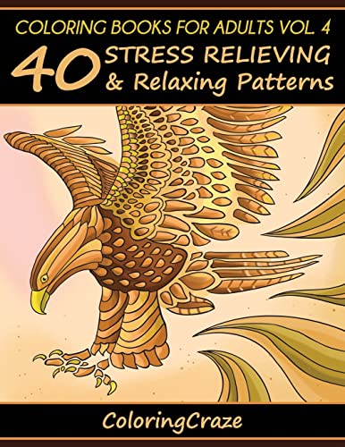 Coloring Books For Adults Volume 4: 40 Stress Relieving And Relaxing Patterns (Anti-Stress Art Therapy Series)