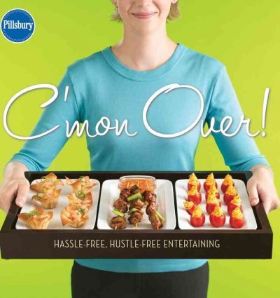 C'MON OVER!: HASSLE-FREE, HUSTLE-FREE ENTERTAINING by Pillsbury ( Author ) on Jun-01-2007[ Hardcover ]