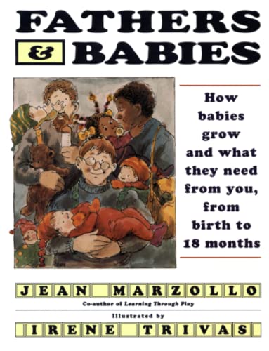 Fathers and Babies: How Babies Grow and What They Need from You, from Birth to 18 Months