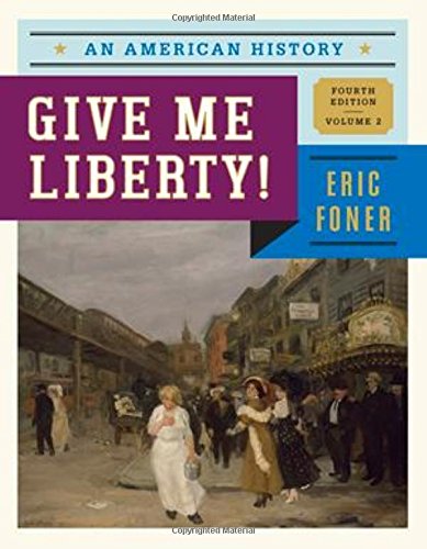 Give Me Liberty!: An American History (Fourth Edition) (Vol. 2)