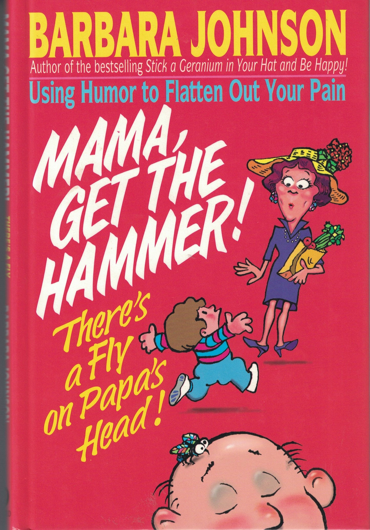 Mama, Get the Hammer ! There's a Fly on Papa's Head ! : Using Humor to Flatten Out Your Pain