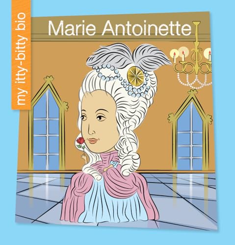 Marie Antoinette (My Itty-Bitty Bio)