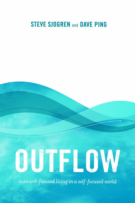 Outflow: outward-focused living in a self-focused world