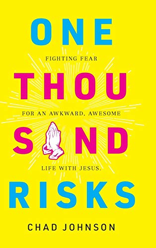 One Thousand Risks: Fighting Fear for an Awkward, Awesome Life with Jesus.