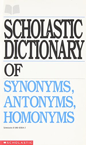 Scholastic Dictionary of Synonyms, Antonyms, Homonyms