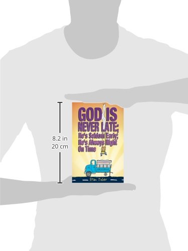 God Is Never Late; He's Seldom Early; He's Always Right On Time