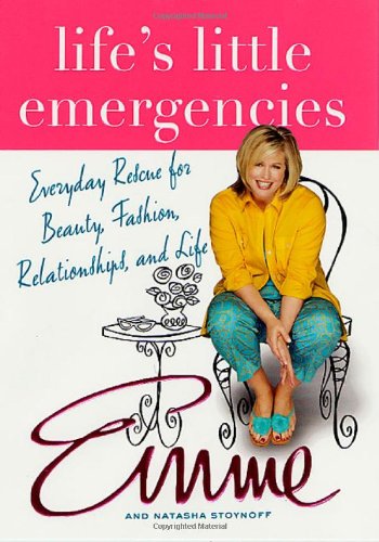 Life's Little Emergencies: Everyday Rescue for Beauty, Fashion, Relationships, and Life