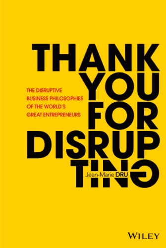 Thank You For Disrupting: The Disruptive Business Philosophies of The World's Great Entrepreneurs