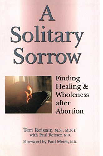 A Solitary Sorrow: Finding Healing & Wholeness after Abortion - 7175