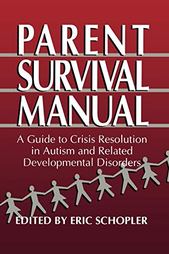 Parent Survival Manual: A Guide to Crisis Resolution in Autism and Related Developmental Disorders (Plenum Studies in Work and Industry)