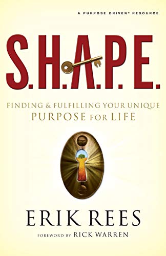 S.H.A.P.E.: Finding and Fulfilling Your Unique Purpose for Life