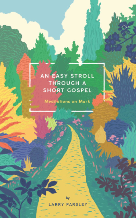 An Easy Stroll Through a Short Gospel: Meditations on Mark