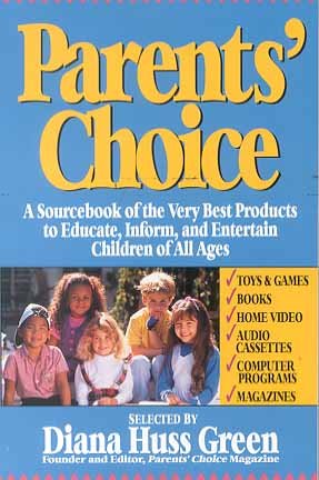 Parents' Choice: A Sourcebook of the Very Best Products to Educate, Inform, and Entertain Children of All Ages