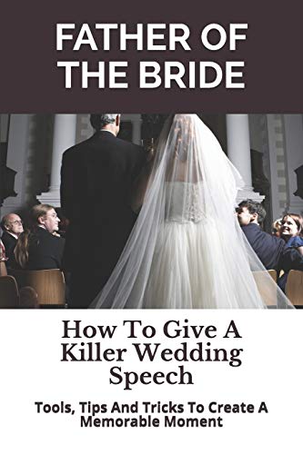 Father of the Bride: How To Give A Killer Wedding Speech (The Wedding Mentor) - 8721