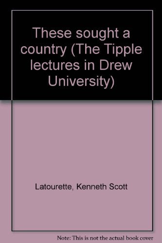 These sought a country (The Tipple lectures in Drew University)