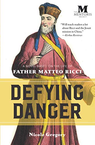 Defying Danger: A Novel Based on the Life of Father Matteo Ricci
