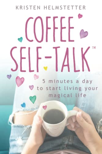 Coffee Self-Talk: 5 Minutes a Day to Start Living Your Magical Life - 5664