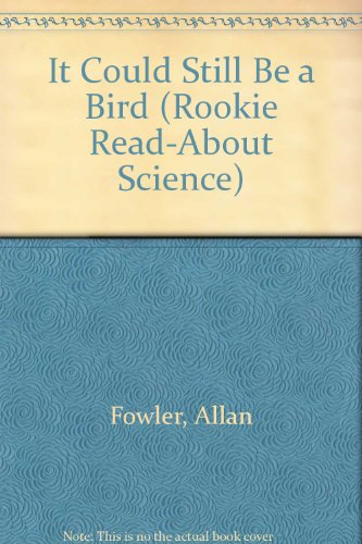 It Could Still Be a Bird (Rookie Read-About Science)