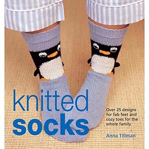 Knitted Socks: Over 25 Designs for Fab Feet and Cozy Toes for the Whole Family