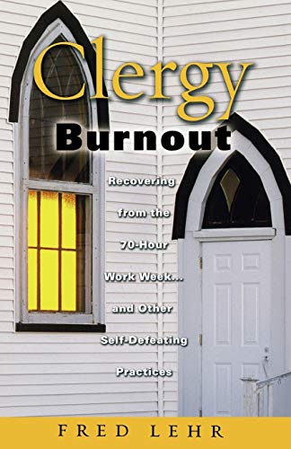 Clergy Burnout: Recovering From The 70 Hour Week... and Other Self-Defeating Practices (Prism Series)