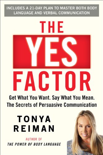 The Yes Factor: Get What You Want. Say What You Mean. The Secrets of Persuasive Communication - 6000
