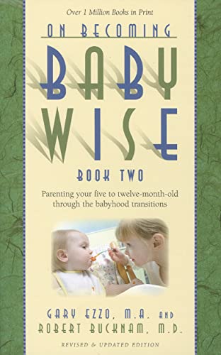 On Becoming Baby Wise, Book Two: Parenting Your Five to Twelve-Month Old Through the Babyhood Transition (2) - 6685