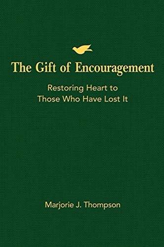 The Gift of Encouragement: Restoring Heart to Those Who Have Lost It