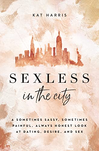 Sexless in the City: A Sometimes Sassy, Sometimes Painful, Always Honest Look at Dating, Desire, and Sex - 4569