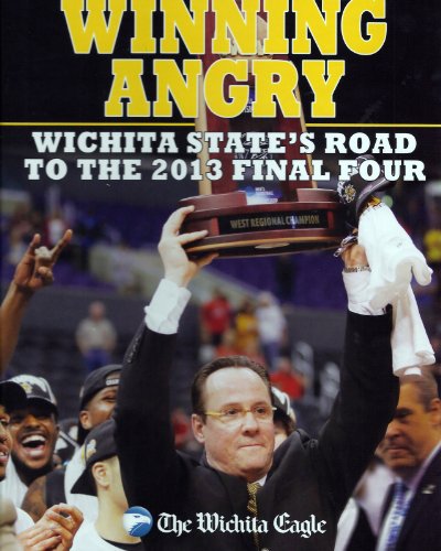 Winning Angry: Wichita State's Road to the 2013 Final Four (Special Collector's Edition) by Peter J. Clark [Editor]; Molly Voorheis [Editor]; Katherine (2013) Hardcover