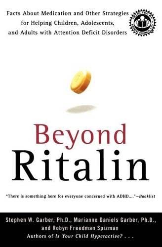 Beyond Ritalin: Facts About Medication and Other Strategies for Helping Children, Adolescents, and Adults with Attention Deficit Disorders