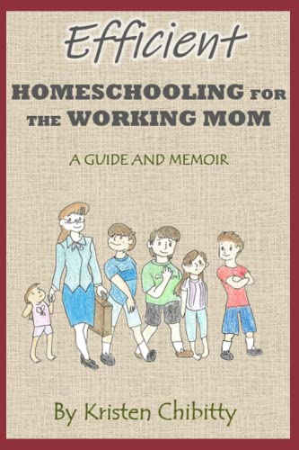 Efficient Homeschooling for the Working Mom: A Guide and Memoir - 9534