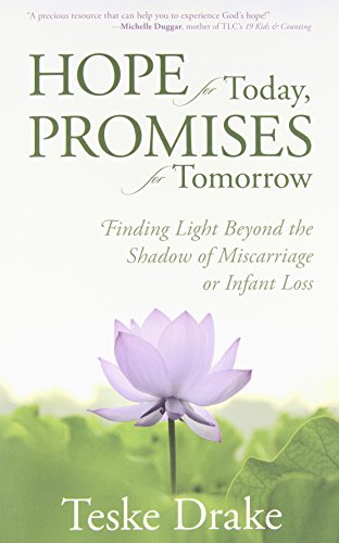 Hope for Today, Promises for Tomorrow: Finding Light Beyond the Shadow of Miscarriage or Infant Loss