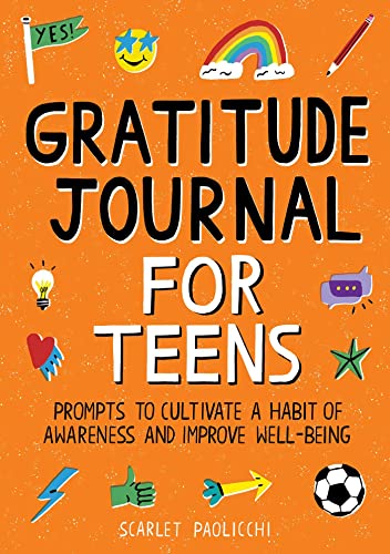 Gratitude Journal for Teens: Prompts to Cultivate a Habit of Awareness and Improve Well-being