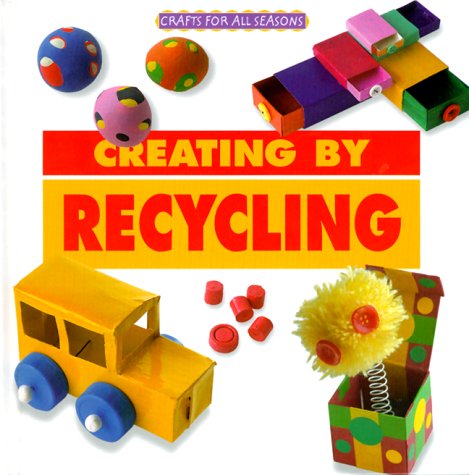 Crafts for All Seasons - Creating by Recycling