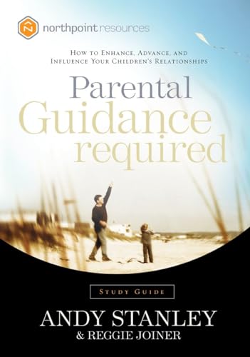 Parental Guidance Required Study Guide: How to Enhance, Advance, and Influence Your Children's Relationships (Northpoint Resources)