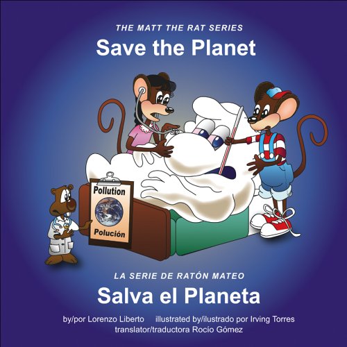 Save The Planet / Salva El Planeta (The Matt the Rat Series / La Serie de Ratn Mateo) (English and Spanish Edition)