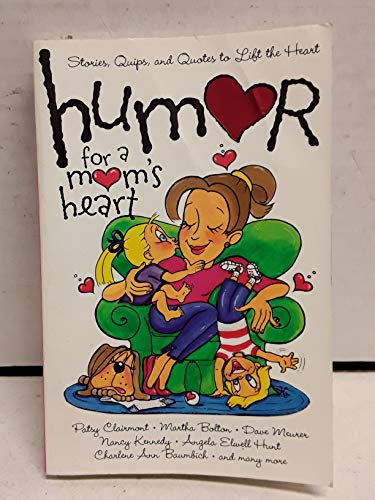 Humor for a Mom's Heart: Stories, Quips, and Quotes to Lift the Heart