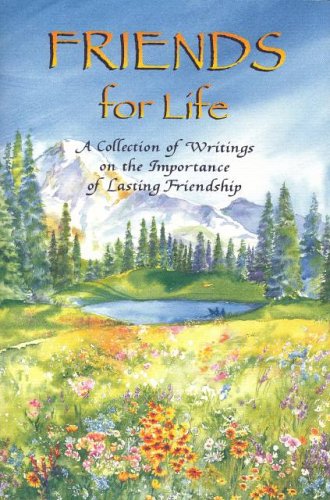 Friends for Life: A Collection of Writings on the Importance of Lasting Friendship