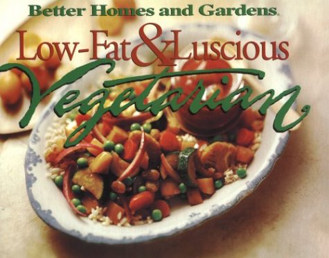 Low-Fat & Luscious Vegetarian (Better Homes and Gardens Test Kitchen)
