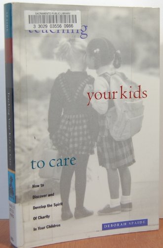 Teaching Your Kids to Care: How to Discover and Develop the Spirit of Charity in Your Children