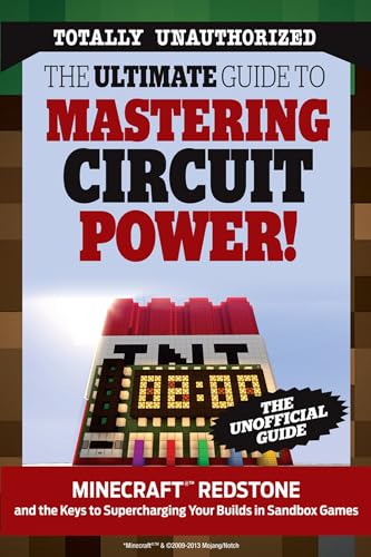 The Ultimate Guide to Mastering Circuit Power!: Minecraft Redstone and the Keys to Supercharging Your Builds in Sandbox Games