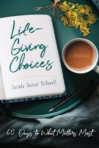 Life-Giving Choices: 60 Days to What Matters Most