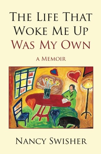 The Life That Woke Me Up Was My Own: A Memoir
