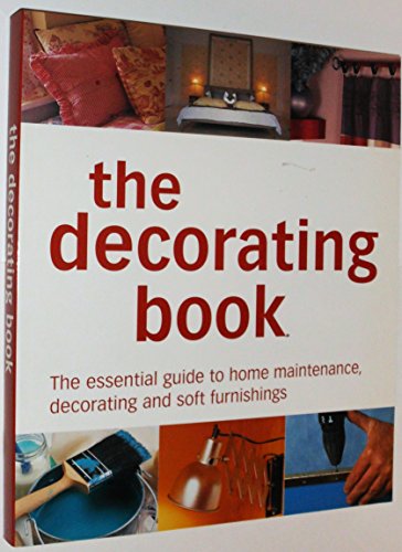 The Decorating Book : The Essential Guide to Home Maintenance, Decorating and Soft Furnishings