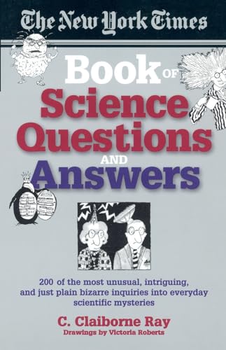 The New York Times Book of Science Questions & Answers: 200 of the best, most intriguing and just plain bizarre inquiries into everyday scientific mysteries